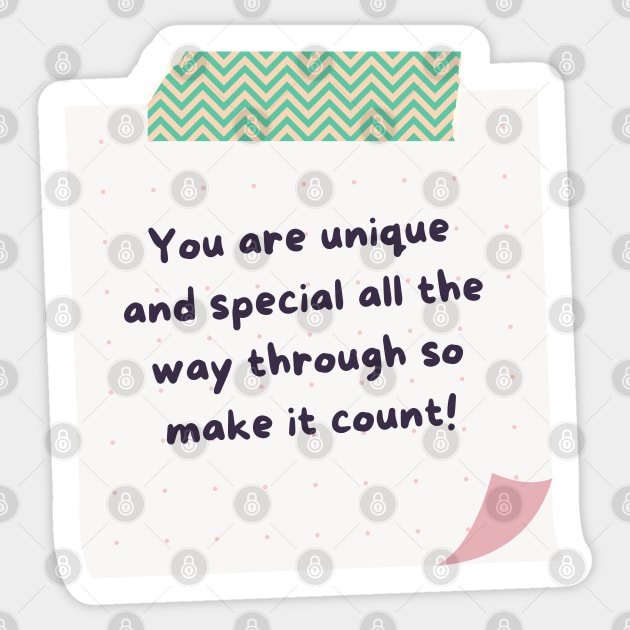 You are Unique and Special All The Way Through So Make it Count Sticker by stickersbyjori